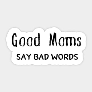 Good Moms Say Bad Words Sticker